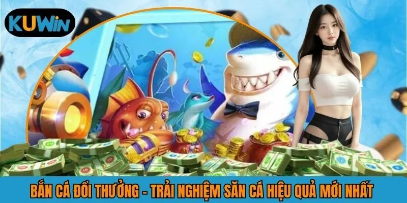 Bắn Cá Đổi Thưởng Và Những Chiến Thuật Săn Cá Nhanh Trúng