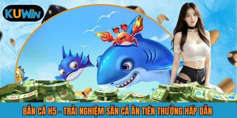 Bắn Cá H5 Và Những Sinh Vật Mới Lạ Có Mức Thưởng Lớn