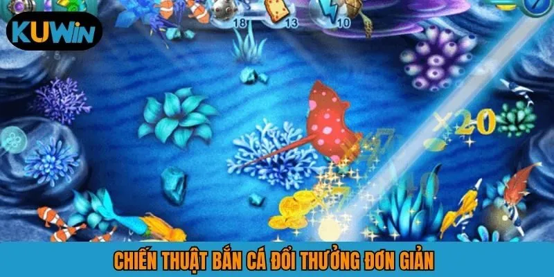 Chiến thuật bắn cá đổi thưởng tại KUWIN đơn giản