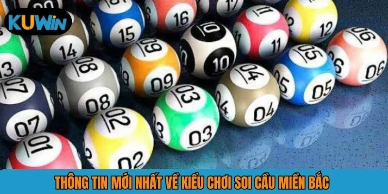 Thông tin mới nhất về kiểu chơi soi cầu miền Bắc