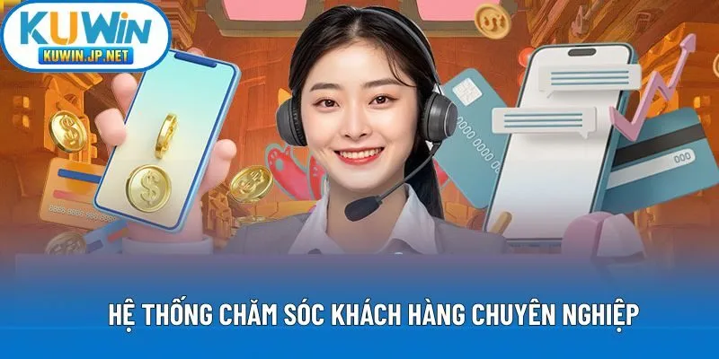 Hệ thống chăm sóc khách hàng chuyên nghiệp